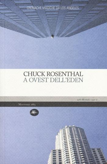 A Ovest dell'Eden. Cronache magiche da Los Angeles - Chuck Rosenthal - Libro Mattioli 1885 2013, Experience. Frontiere | Libraccio.it