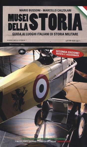 Musei della storia. Guida ai luoghi italiani di storia militare - Mario Bussoni, Marcello Calzolari - Libro Mattioli 1885 2013, Viaggi nella storia | Libraccio.it