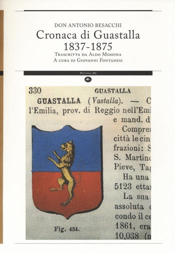 Cronaca di Guastalla 1837-1875 trascritta da Aldo Mossina - Antonio Besacchi - Libro Mattioli 1885 2014, Strumenti per il lavoro storico | Libraccio.it