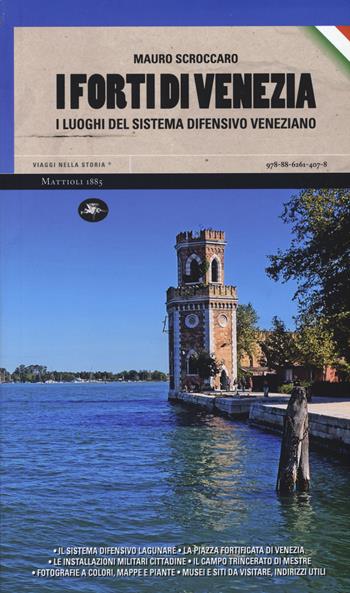 I forti di Venezia. I luoghi del sistema difensivo veneziano - Mauro Scroccaro - Libro Mattioli 1885 2015, Viaggi nella storia | Libraccio.it