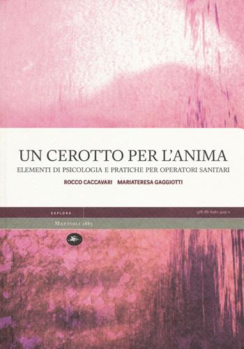 Un cerotto per l'anima. Elementi di psicologia e pratiche per operatori sanitari - Rocco Caccavari, M. Teresa Gaggiotti - Libro Mattioli 1885 2014, Explora | Libraccio.it