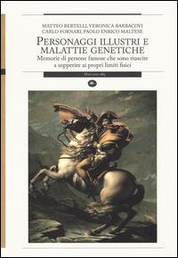 Personaggi illustri e malattie genetiche. Memorie di persone famose che sono riuscite a sopperire ai propri limiti fisici  - Libro Mattioli 1885 2014, Strumenti per il lavoro storico | Libraccio.it