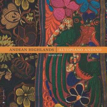 Andean Highlands-Altopiano andino. Ediz. bilingue - Robin Foà - Libro Mattioli 1885 2015 | Libraccio.it