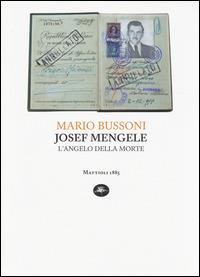 Joseph Mengele. L'angelo della morte - Mario Bussoni - Libro Mattioli 1885 2014, Capoverso | Libraccio.it