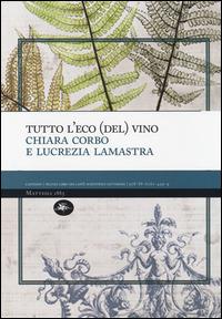 Tutto l'eco (del) vino - Chiara Corbo, Lucrezia Lamastra - Libro Mattioli 1885 2014, CaffExpò | Libraccio.it