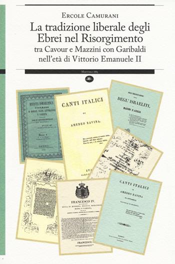 La tradizione liberale degli ebrei nel Risorgimento. Tra Cavour e Mazzini con Garibaldi nell'età di Vittorio Emanuele II  - Libro Mattioli 1885 2015, Strumenti per il lavoro storico | Libraccio.it