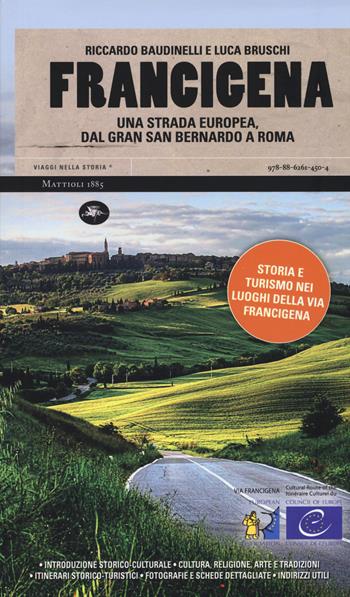Francigena. Una strada europea dal Gran San Bernardo a Roma - Riccardo Baudinelli, Luca Bruschi - Libro Mattioli 1885 2015, Viaggi nella storia | Libraccio.it