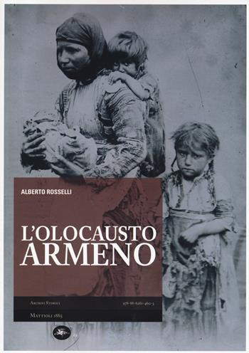 L'Olocausto armeno. Ediz. illustrata - Alberto Rosselli - Libro Mattioli 1885 2015, Archivi storici | Libraccio.it