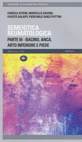 Semeiotica reumatologica. Parte terza. Bacino, anca, arto inferiore e piede  - Libro Mattioli 1885 2015, Quaderni di clinimetria pratica | Libraccio.it