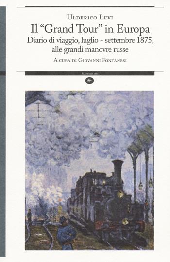 Il «grand tour» in Europa. Diario di viaggio, luglio-settembre 1875, alle grandi manovre russe - Ulderico Levi - Libro Mattioli 1885 2015, Strumenti per il lavoro storico | Libraccio.it