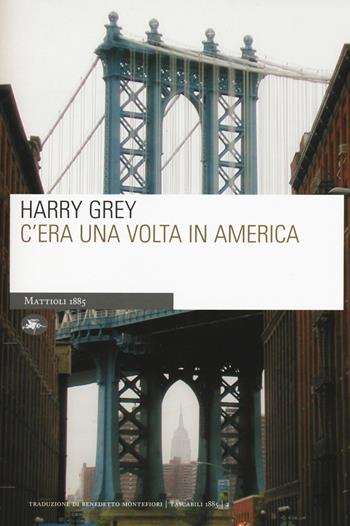 C'era una volta in America - Harry Grey - Libro Mattioli 1885 2015, Tascabili | Libraccio.it
