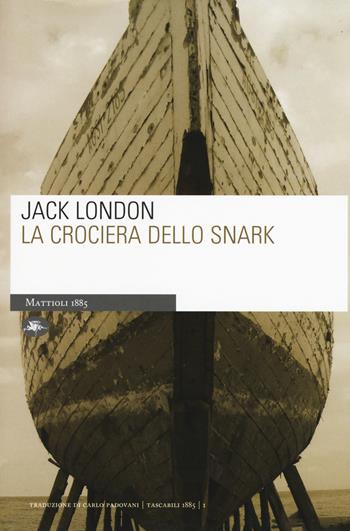 La crociera dello Snark - Jack London - Libro Mattioli 1885 2015, Tascabili | Libraccio.it