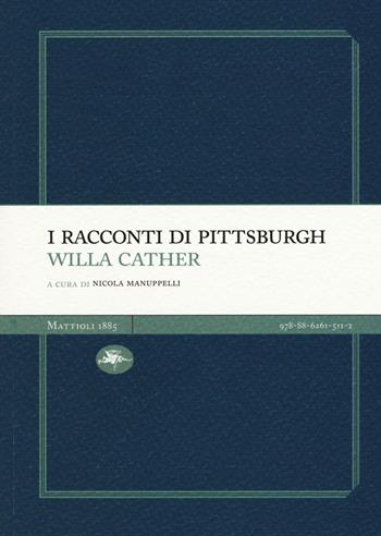 I racconti di Pittsburgh - Willa Cather - Libro Mattioli 1885 2016, Experience Light | Libraccio.it
