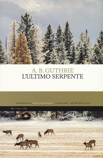 L'ultimo serpente - A. B. Guthrie - Libro Mattioli 1885 2016, Frontiere | Libraccio.it