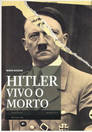 Hitler vivo o morto - Mario Bussoni - Libro Mattioli 1885 2016, Archivi storici | Libraccio.it