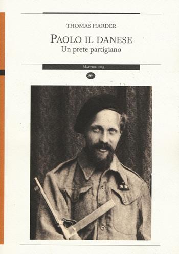 Paolo il danese. Un prete partigiano - Thomas Harder - Libro Mattioli 1885 2016, Strumenti per il lavoro storico | Libraccio.it