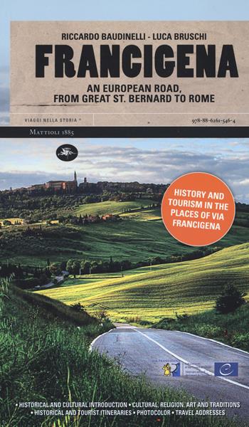 Francigena. Una strada europea dal Gran San Bernardo a Roma. Ediz. inglese - Riccardo Baudinelli, Luca Bruschi - Libro Mattioli 1885 2017, Viaggi nella storia | Libraccio.it