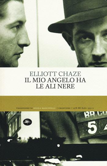 Il mio angelo ha le ali nere - Elliott Chaze - Libro Mattioli 1885 2016, Frontiere | Libraccio.it