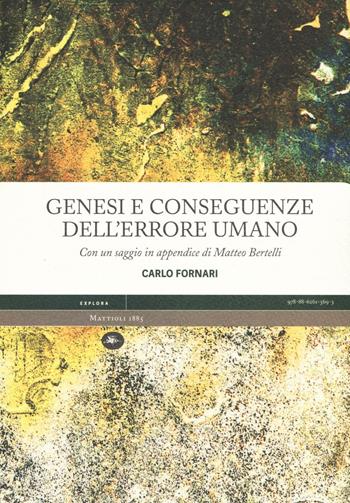 Genesi e conseguenze dell'errore umano - Carlo Fornari - Libro Mattioli 1885 2016, Explora | Libraccio.it