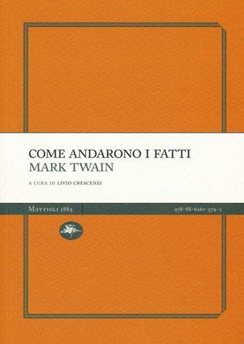 Come andarono i fatti - Mark Twain - Libro Mattioli 1885 2016, Experience Light | Libraccio.it