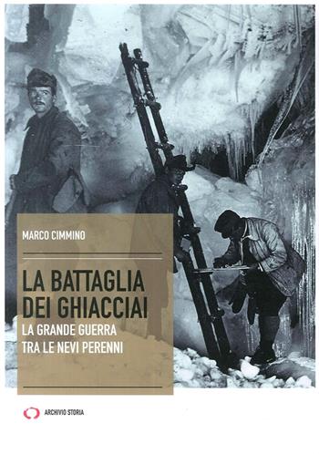 La battaglia dei ghiacciai - Marco Cimmino - Libro Mattioli 1885 2017, Archivi storici | Libraccio.it