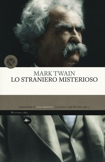 Lo straniero misterioso - Mark Twain - Libro Mattioli 1885 2016, Classici | Libraccio.it