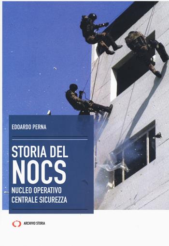 La storia del NOCS Nucleo Operativo Centrale Sicurezza - Edoardo Perna - Libro Mattioli 1885 2017, Archivi storici | Libraccio.it