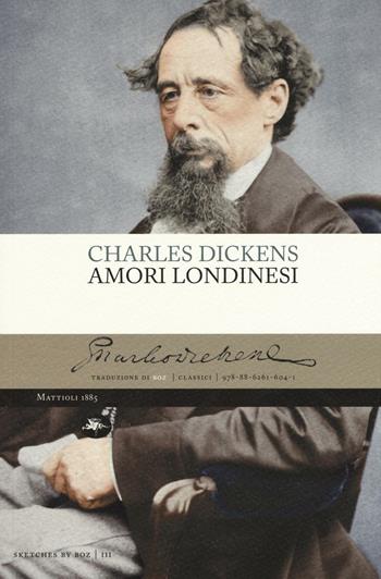 Amori londinesi - Charles Dickens - Libro Mattioli 1885 2016, Classici | Libraccio.it