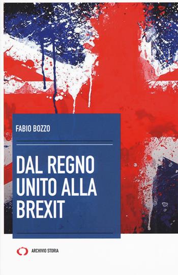 Dal Regno Unito alla Brexit - Fabio Bozzo - Libro Mattioli 1885 2017, Archivio storia. Taccuini | Libraccio.it
