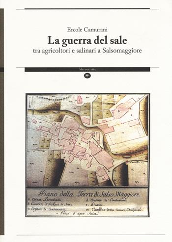 La guerra del sale tra agricoltori e salinari a Salsomaggiore  - Libro Mattioli 1885 2017, Strumenti per il lavoro storico | Libraccio.it