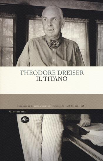 Il titano - Theodore Dreiser - Libro Mattioli 1885 2017, Classici | Libraccio.it