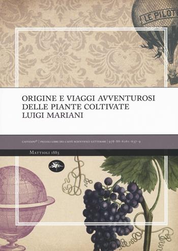 Origine e viaggi avventurosi delle piante coltivate - Luigi Mariani - Libro Mattioli 1885 2017, CaffExpò | Libraccio.it