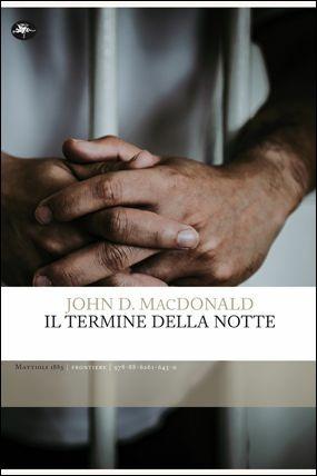 Il termine della notte - John D. MacDonald - Libro Mattioli 1885 2018, Frontiere | Libraccio.it