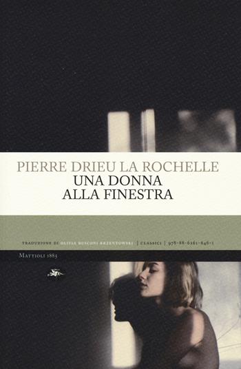 Una donna alla finestra - Pierre Drieu La Rochelle - Libro Mattioli 1885 2018, Classici | Libraccio.it