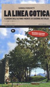 La linea gotica. I luoghi dell'ultimo fronte di guerra in Italia. Ediz. ampliata