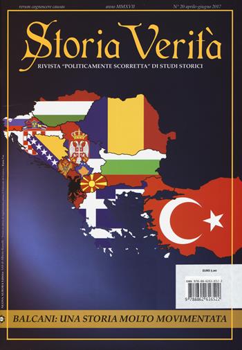 Storia verità. Rivista «politicamente scorretta» di studi storici (2017). Vol. 20: Balcani: una storia molto movimentata. - Alberto Rosselli - Libro Mattioli 1885 2017 | Libraccio.it