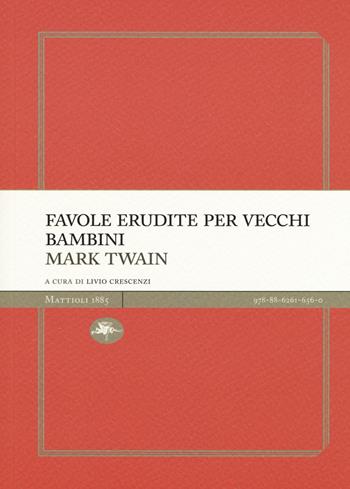 Favole erudite per vecchi e bambini - Mark Twain - Libro Mattioli 1885 2017, Experience Light | Libraccio.it