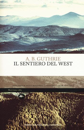 Il sentiero del West - A. B. Guthrie - Libro Mattioli 1885 2018, Frontiere | Libraccio.it