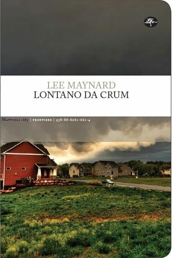 Lontano da Crum - Lee Maynard - Libro Mattioli 1885 2018, Frontiere | Libraccio.it