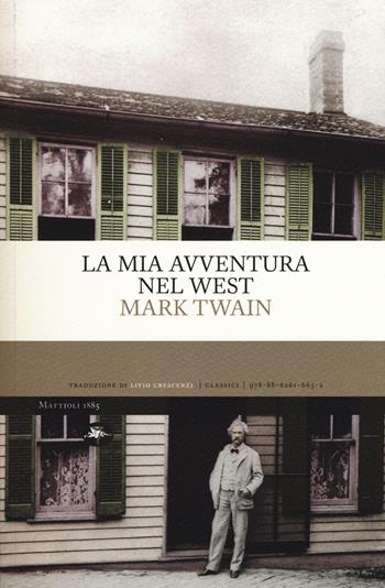 La mia avventura nel West - Mark Twain - Libro Mattioli 1885 2018, Classici | Libraccio.it