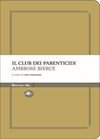 Il club dei parenticidi - Ambrose Bierce - Libro Mattioli 1885 2018, Experience Light | Libraccio.it