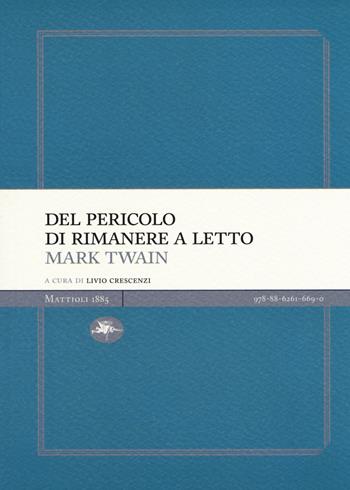 Del pericolo di rimanere a letto - Mark Twain - Libro Mattioli 1885 2018, Experience Light | Libraccio.it