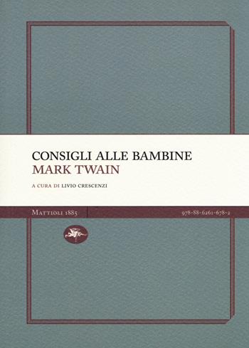 Consigli alle bambine - Mark Twain - Libro Mattioli 1885 2018, Experience Light | Libraccio.it