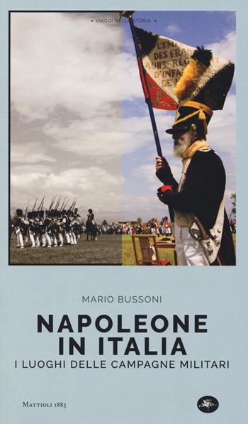 Napoleone in Italia. I luoghi delle campagne militari - Mario Bussoni - Libro Mattioli 1885 2019, Viaggi nella storia | Libraccio.it