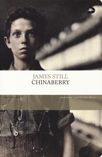 Chinaberry - James Still - Libro Mattioli 1885 2019, Frontiere | Libraccio.it