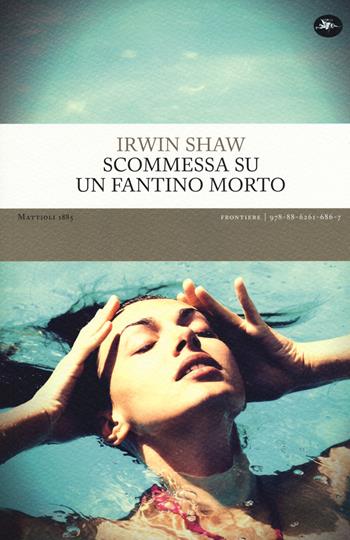 Scommessa su un fantino morto - Irwin Shaw - Libro Mattioli 1885 2019, Frontiere | Libraccio.it