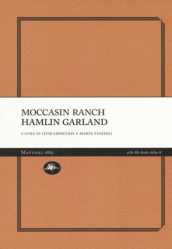 Moccasin ranch - Hamlin Garland - Libro Mattioli 1885 2019, Experience Light | Libraccio.it