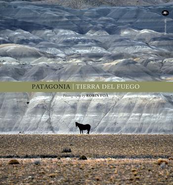 Patagonia. Tierra del fuego. Ediz. inglese - Robin Foà - Libro Mattioli 1885 2019 | Libraccio.it