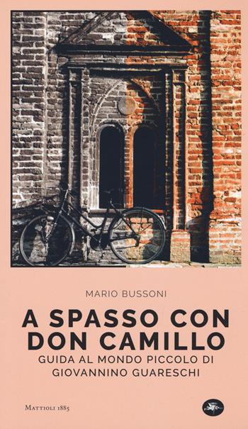 A spasso con Don Camillo. Guida al mondo piccolo di Giovannino Guareschi - Mario Bussoni - Libro Mattioli 1885 2019, Viaggi nella storia | Libraccio.it