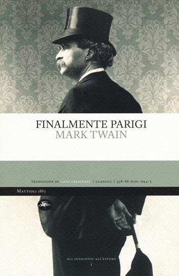 Finalmente Parigi - Mark Twain - Libro Mattioli 1885 2019, Classici | Libraccio.it